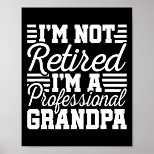 I&#; m Not Retired Professional Grandpa Grandfathe Poster