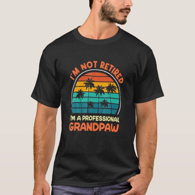 I M Not Retired Professional Grandpaw Pet Cat Dog  T-Shirt (Front)