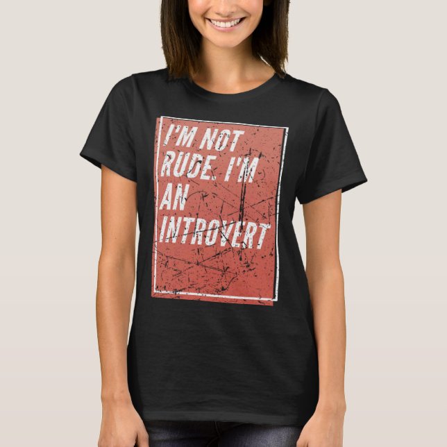 I m Not Rude I m an Introverted T-Shirt (Front)