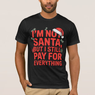 I’m Not Santa But I Still Pay Funny Xmas Design T-Shirt