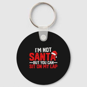 I’m Not Santa But You Can Sit On My Lap Funny Chri Key Ring
