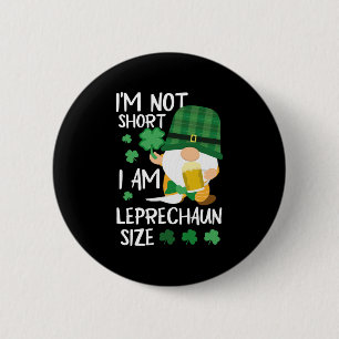 I m Not Short I Am Leprechaun Size Irish St 6 Cm Round Badge