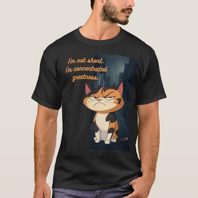 I’m not short. I’m concentrated greatness T-Shirt (Front)