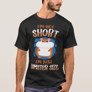 I m Not Short I m Hamster Size Dwarf Syrian Golden T-Shirt