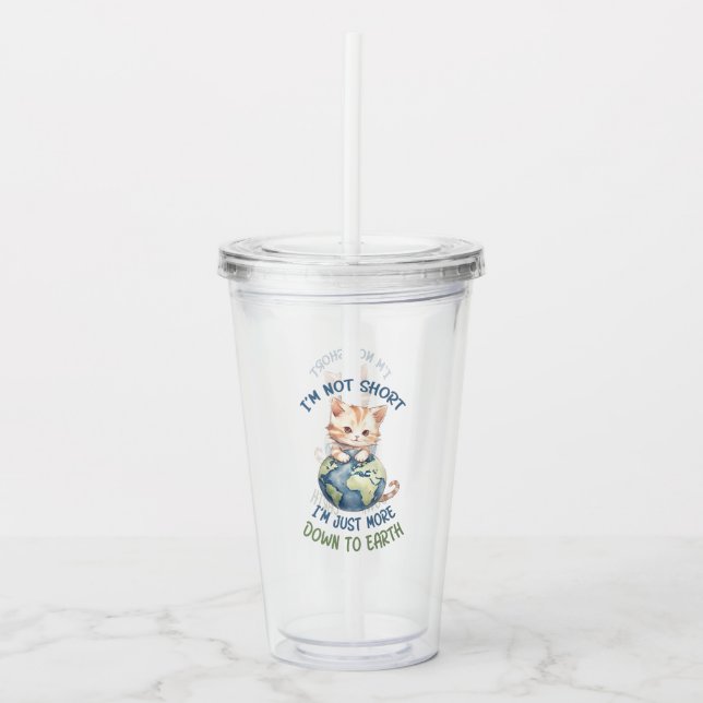 I’m Not Short, Just Down to Earth – Cute Cat Acrylic Tumbler (Front)