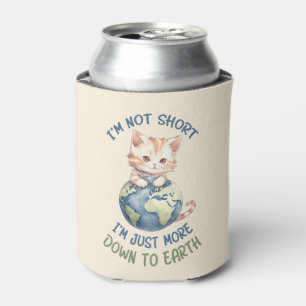 I’m Not Short, Just Down to Earth – Cute Cat Can Cooler
