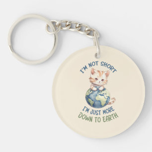 I’m Not Short, Just Down to Earth – Cute Cat Key Ring