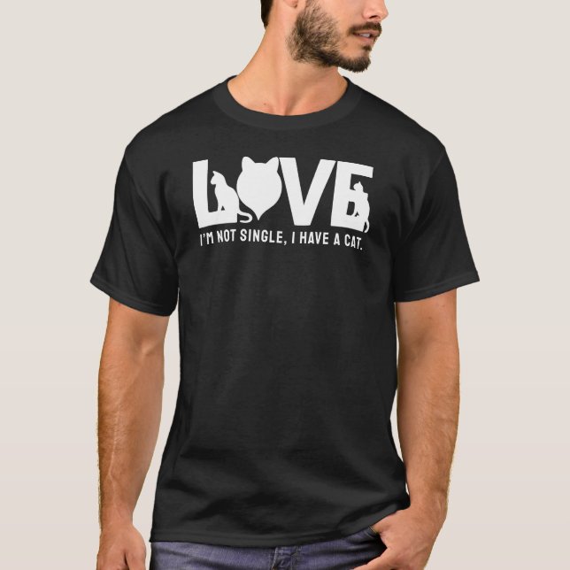 I’m not single, I have a cat. T-Shirt (Front)