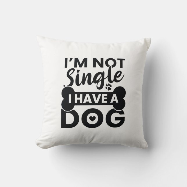 I’m Not Single I Have A Dog Cushion (Front)