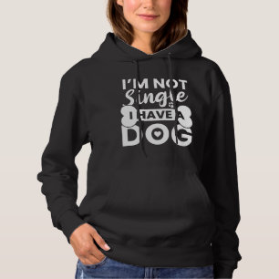 I’m Not Single I Have A Dog Hoodie