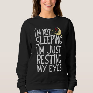 I M Not Sleeping I M Just Resting My Eyes Dad Sweatshirt