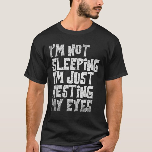 I m Not Sleeping I m Just Resting My Eyes Fathers  T-Shirt (Front)