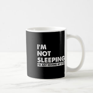 I&# m Not Sleeping I&# m Just Resting My Eyes Fu Coffee Mug