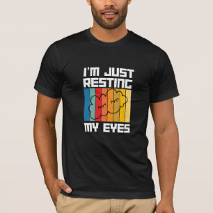 i m not sleeping i m just resting my eyes T-Shirt
