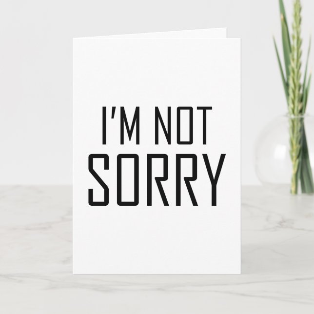 I’m Not Sorry Card (Front)