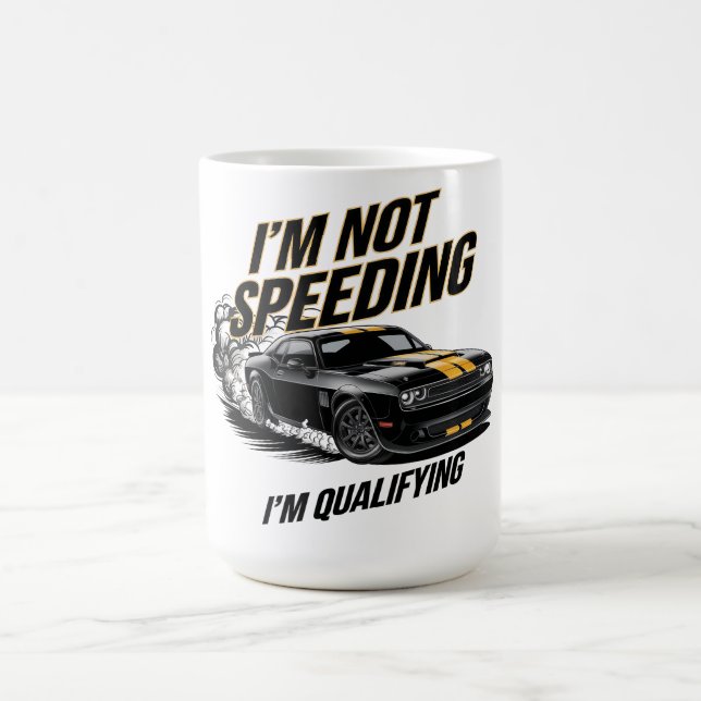I’m Not Speeding, I’m Qualifying Funny Car Design Coffee Mug (Center)