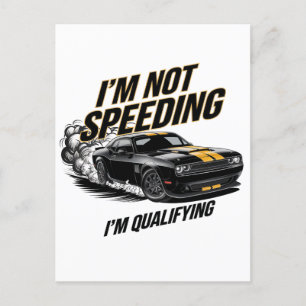 I’m Not Speeding, I’m Qualifying Funny Car Design Postcard