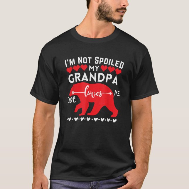 I m Not Spoiled Bear My Grandpa Just Loves Me Matc T-Shirt (Front)