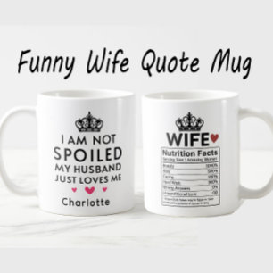 I’m Not Spoiled My Husband Loves Me Funny Wife Coffee Mug