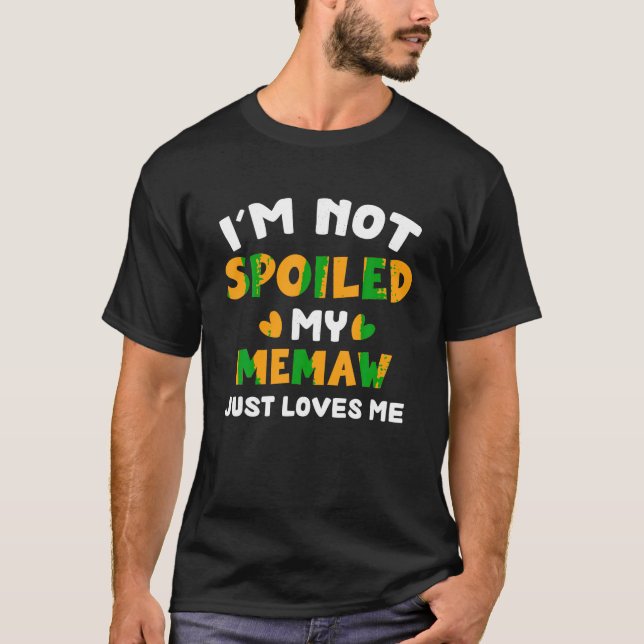 I m Not Spoiled My MEMAW Just Loves Me Funny Famil T-Shirt (Front)