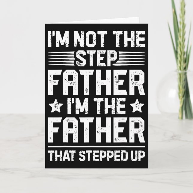 I&# m Not The Step Father Stepped Up Funny Dad Fa Card (Front)