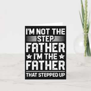 I&#; m Not The Step Father Stepped Up Funny Dad Fa Card