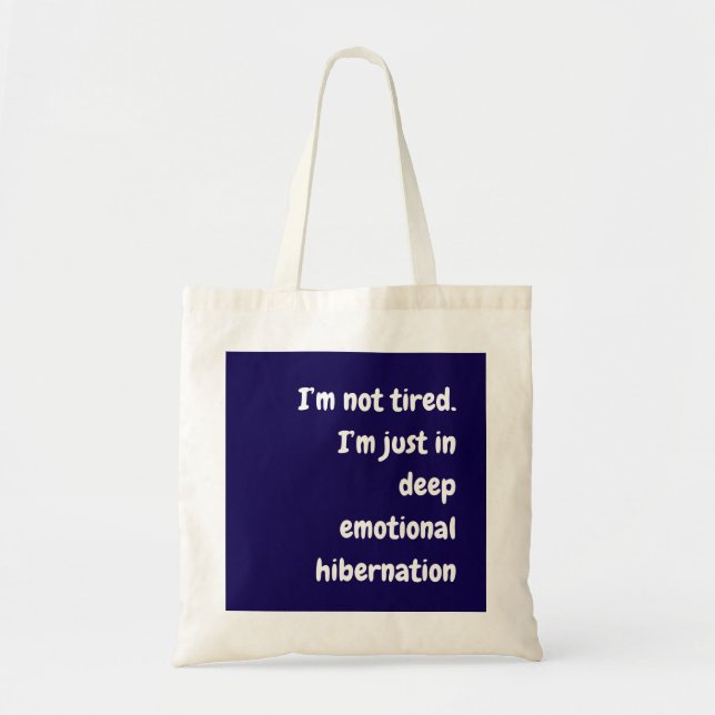 I’m not tired. I’m just in deep ... Tote Bag (Front)
