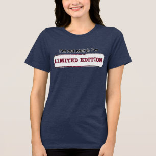 I’m Not Weird I’m Limited Edition Funny T-Shirt Tri-Blend Shirt