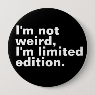I’m not weird I’m limited edition unique funny 10 Cm Round Badge