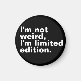 I’m not weird I’m limited edition unique funny Magnet
