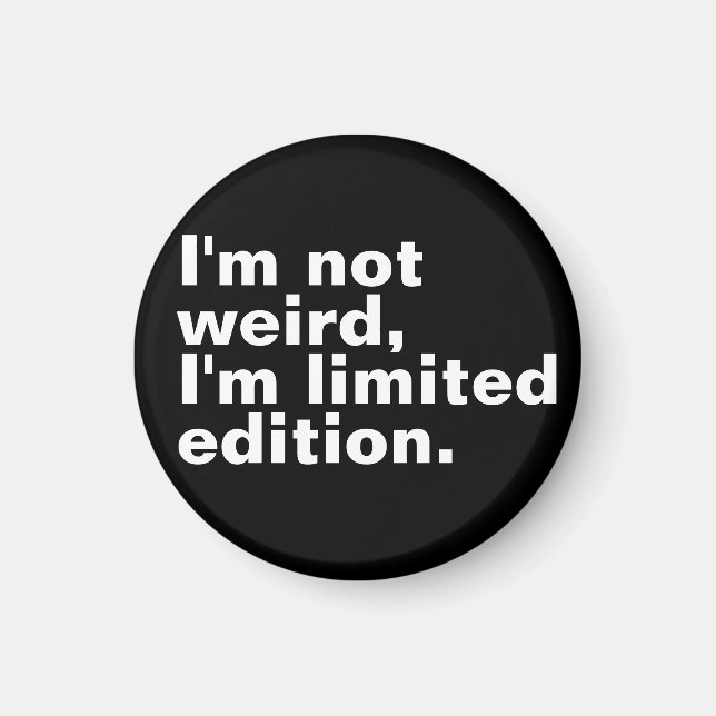 I’m not weird I’m limited edition unique funny  Magnet (Front)