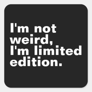 I’m not weird I’m limited edition unique funny  Square Sticker