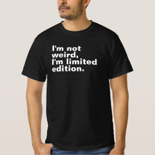 I’m not weird I’m limited edition unique T-Shirt