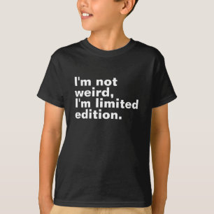 I’m not weird I’m limited edition unique T-Shirt