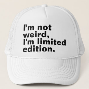 I’m not weird I’m limited edition unique Trucker Hat