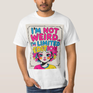 I’m Not Weird - Limited Edition Funny Quote T-Shir T-Shirt
