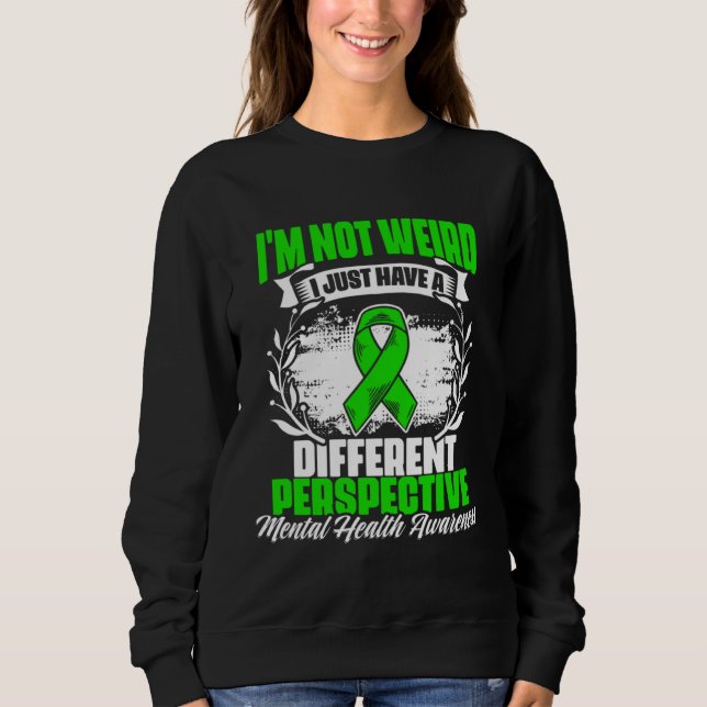 I m Not Weird Mental Illness Support Mental Health Sweatshirt (Front)