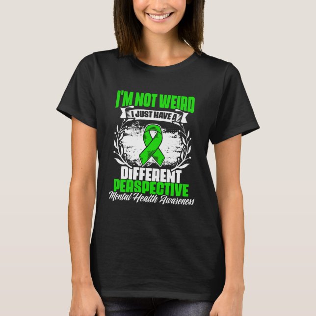 I m Not Weird Mental Illness Support Mental Health T-Shirt (Front)