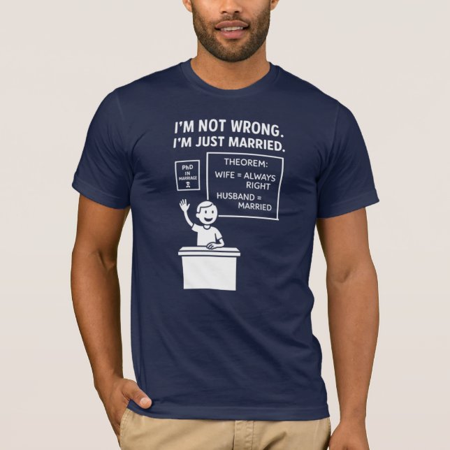 I’m Not Wrong. I’m Just Married. Husband T-Shirt (Front)