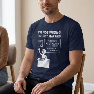 I’m Not Wrong. I’m Just Married. Husband T-Shirt