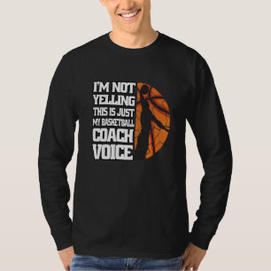 I M Not Yelling Basketball Coach Voice Coaching Ba T-Shirt