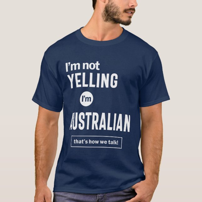 I’m Not Yelling I’m Australian Funny Gift T-Shirt (Front)