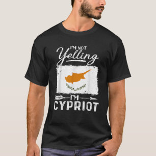 I m Not Yelling I m Cypriot Cyprus T-Shirt