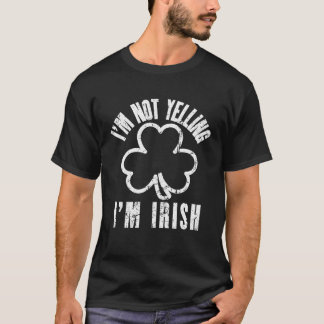 I m Not Yelling I m Irish Distressed Shamrock Irel T-Shirt
