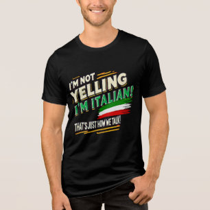 I’m Not Yelling, I’m Italian! Funny Italian Pride  Tri-Blend Shirt