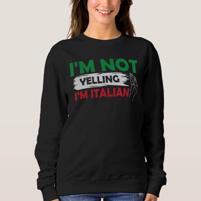 I m Not Yelling I m Italian Italy Hand Gesture Ita Sweatshirt (Front)