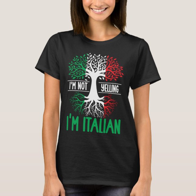 I m Not Yelling I m Italian  Italy Quote Italian R T-Shirt (Front)
