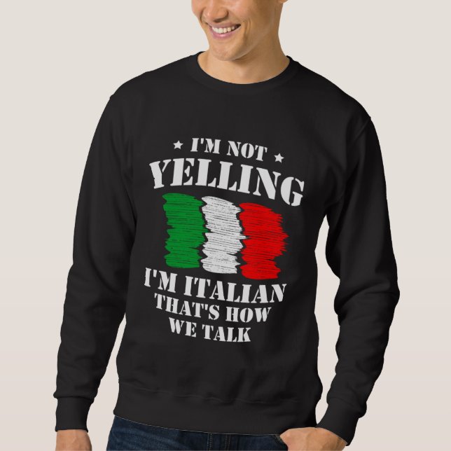 I m Not Yelling I m Italian That s How We Talk Ita Sweatshirt (Front)