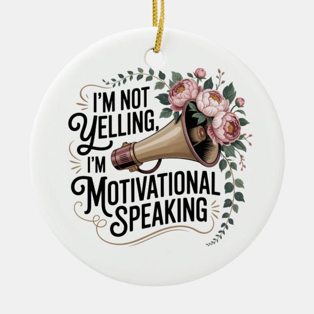 I’m Not Yelling, I’m Motivational Speaking Ceramic Ornament (Front)