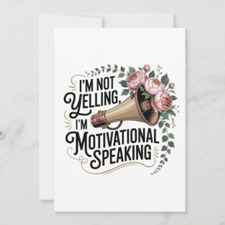 I’m Not Yelling, I’m Motivational Speaking Invitation